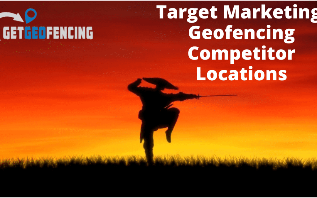Target Marketing: Geofencing Competitor Locations