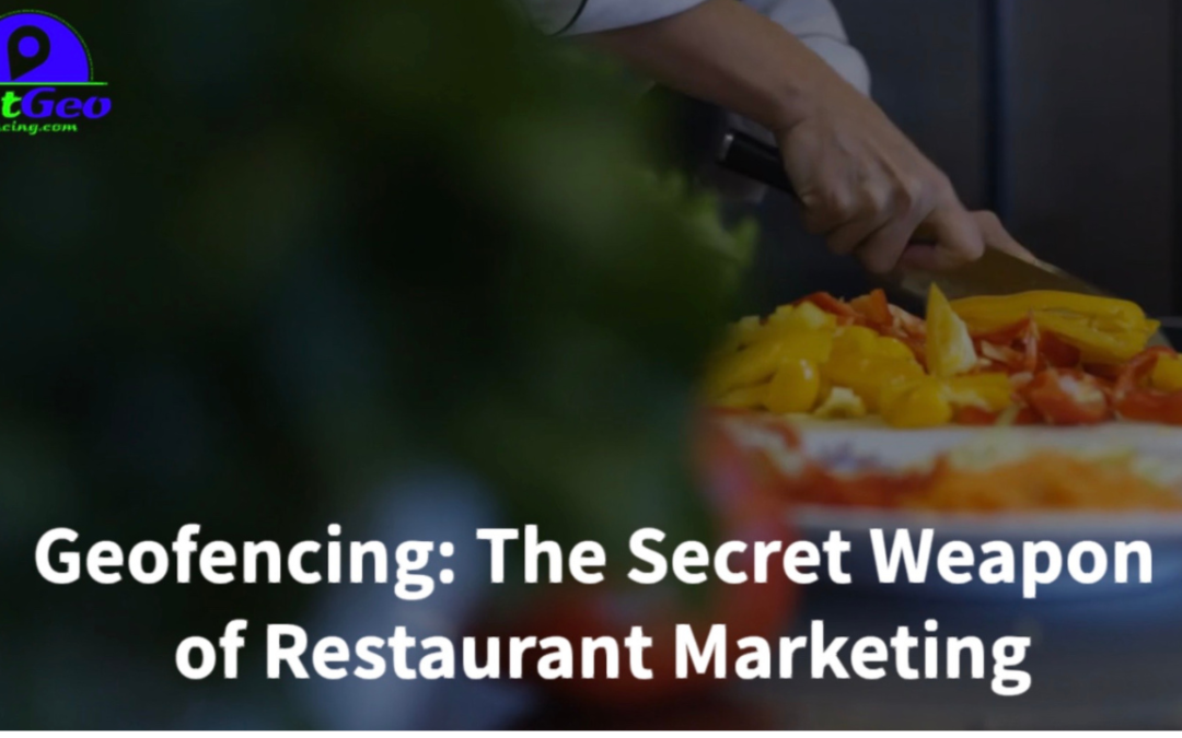 Geofencing: The Secret Weapon of Restaurant Marketing