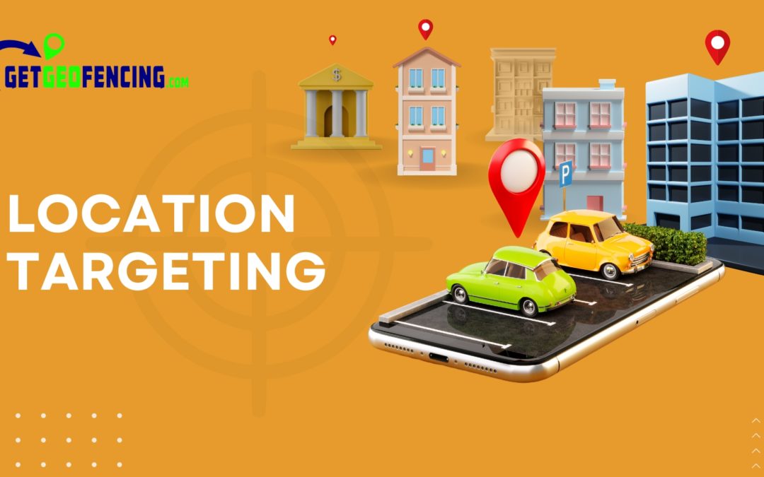 Location-Based Advertising: 10 Biggest Benefits