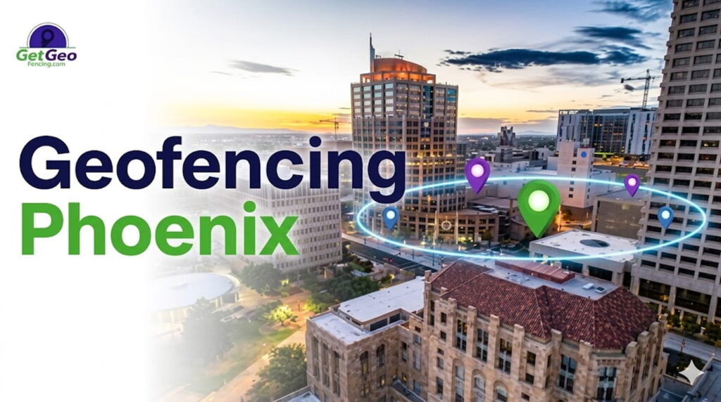 Geofencing Phoenix featured image showing precise geofencing and targeted digital advertising.