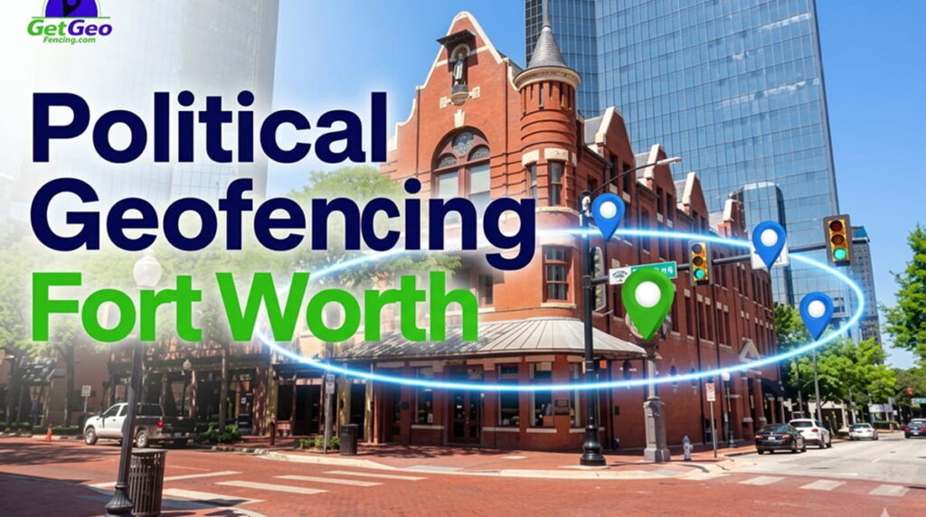 Political Geofencing Fort Worth featured image showing voter audience targeting with geofencing.