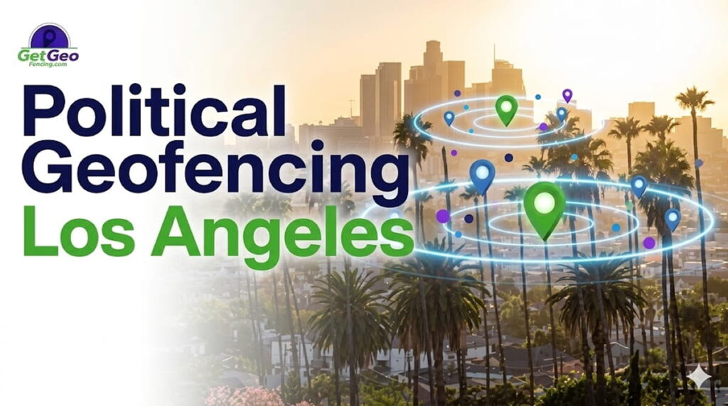 Political Geofencing Los Angeles featured image showing voter audience targeting with geofencing.